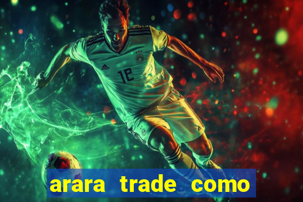 arara trade como ganhar dinheiro